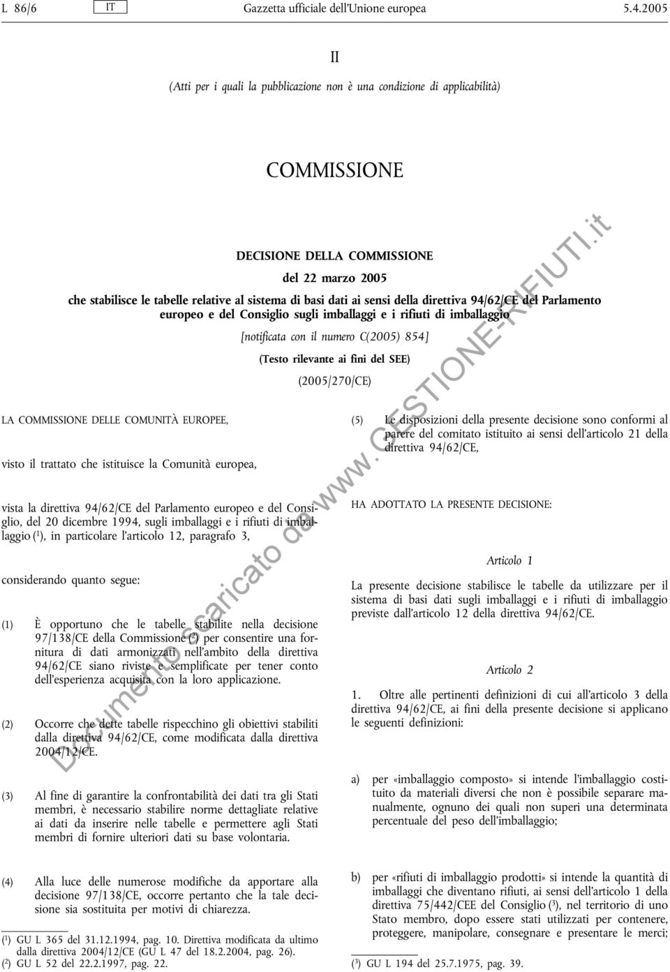 ai sensi della direttiva 94/62/CE del Parlamento europeo e del Consiglio sugli imballaggi e i rifiuti di imballaggio LA COMMISSIONE DELLE COMUNITÀ EUROPEE, visto il trattato che istituisce la