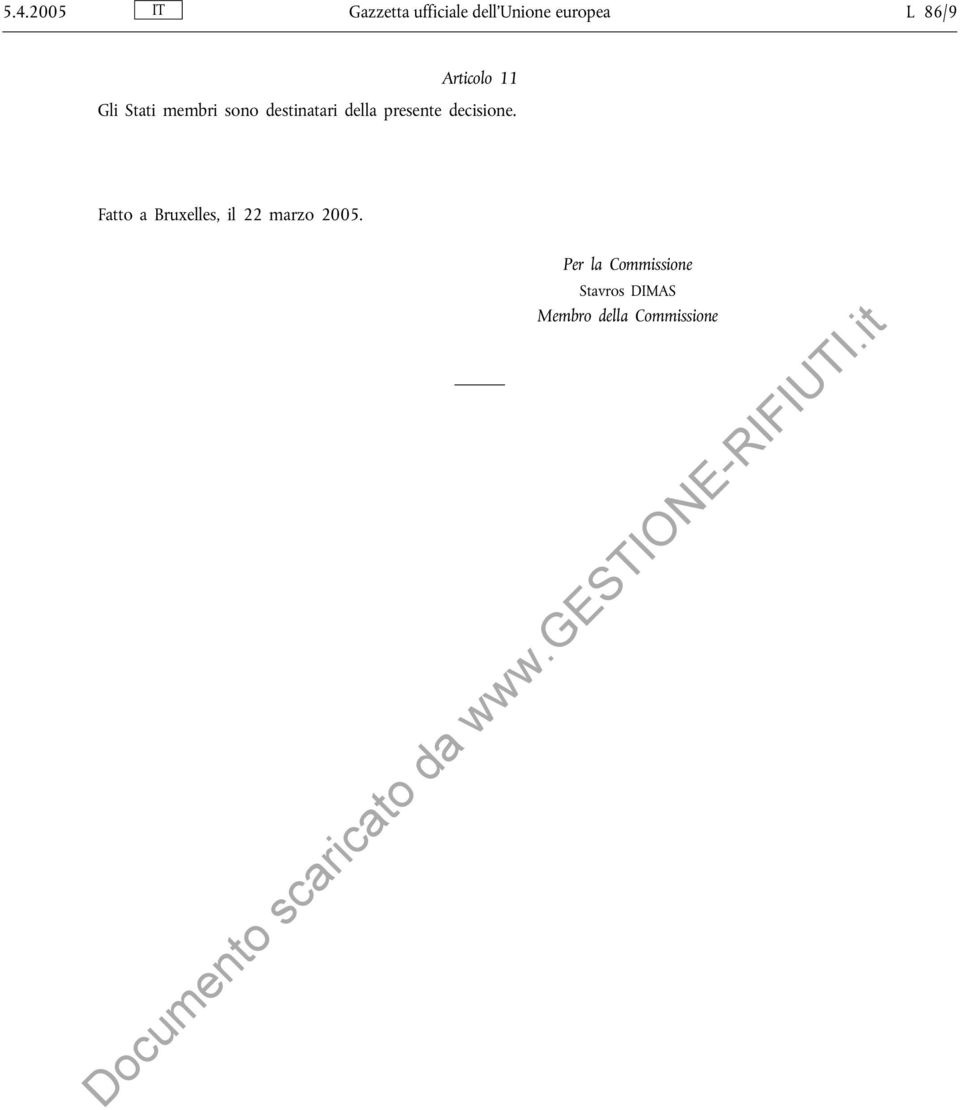 presente decisione. Fatto a Bruxelles, il 22 marzo 2005.