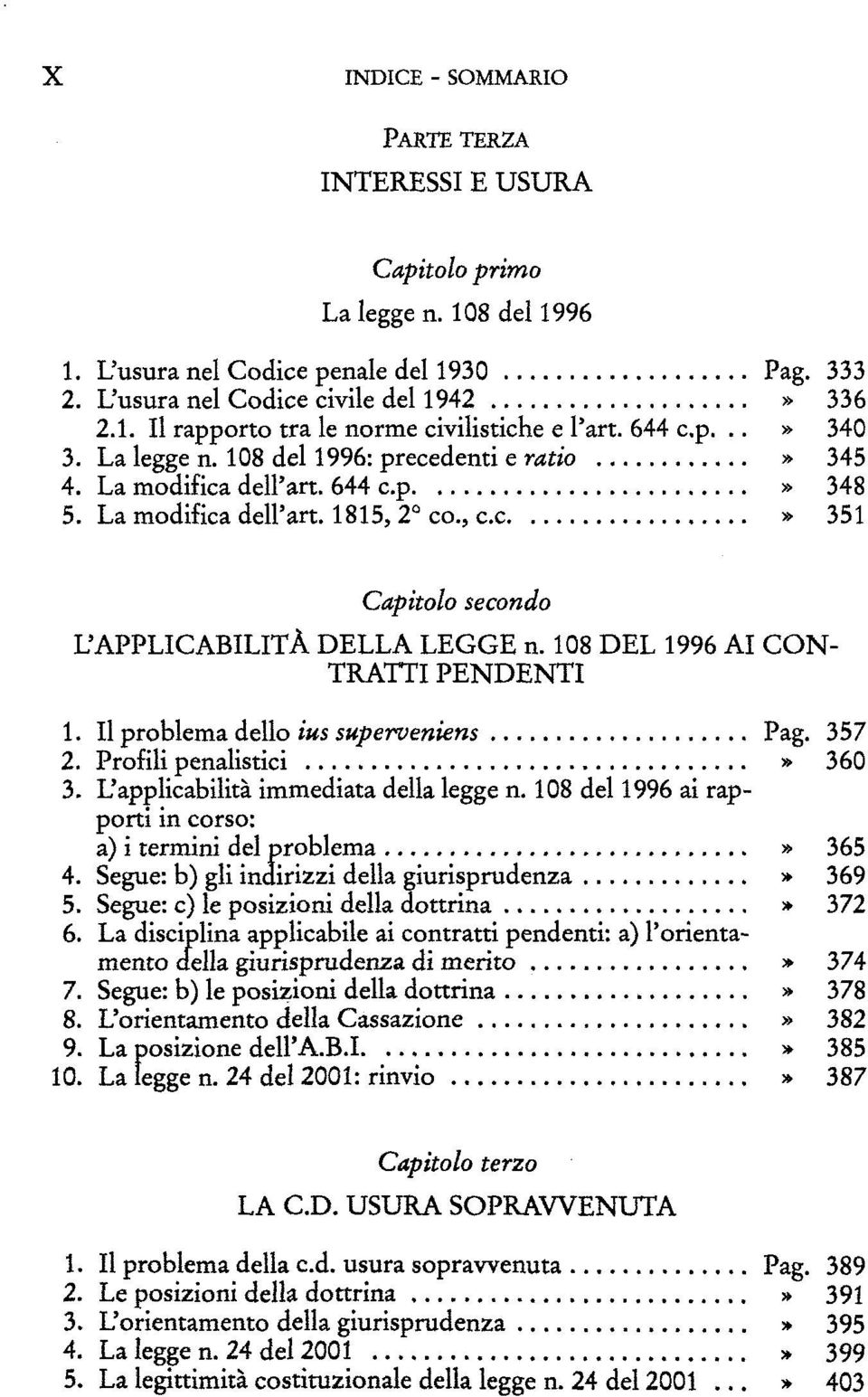 108 DEL 1996 AI CON- TRATTI PENDENTI 1. Il problema dello ius superveniens Pag. 357 2. Profili penalistici» 360 3. L'applicabilità immediata della legge n.