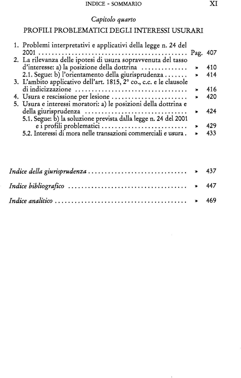 L'ambito applicativo dell'art. 1815,2 co., c.c. e le clausole di indicizzazione > 416 4. Usura e rescissione per lesione» 420 5.