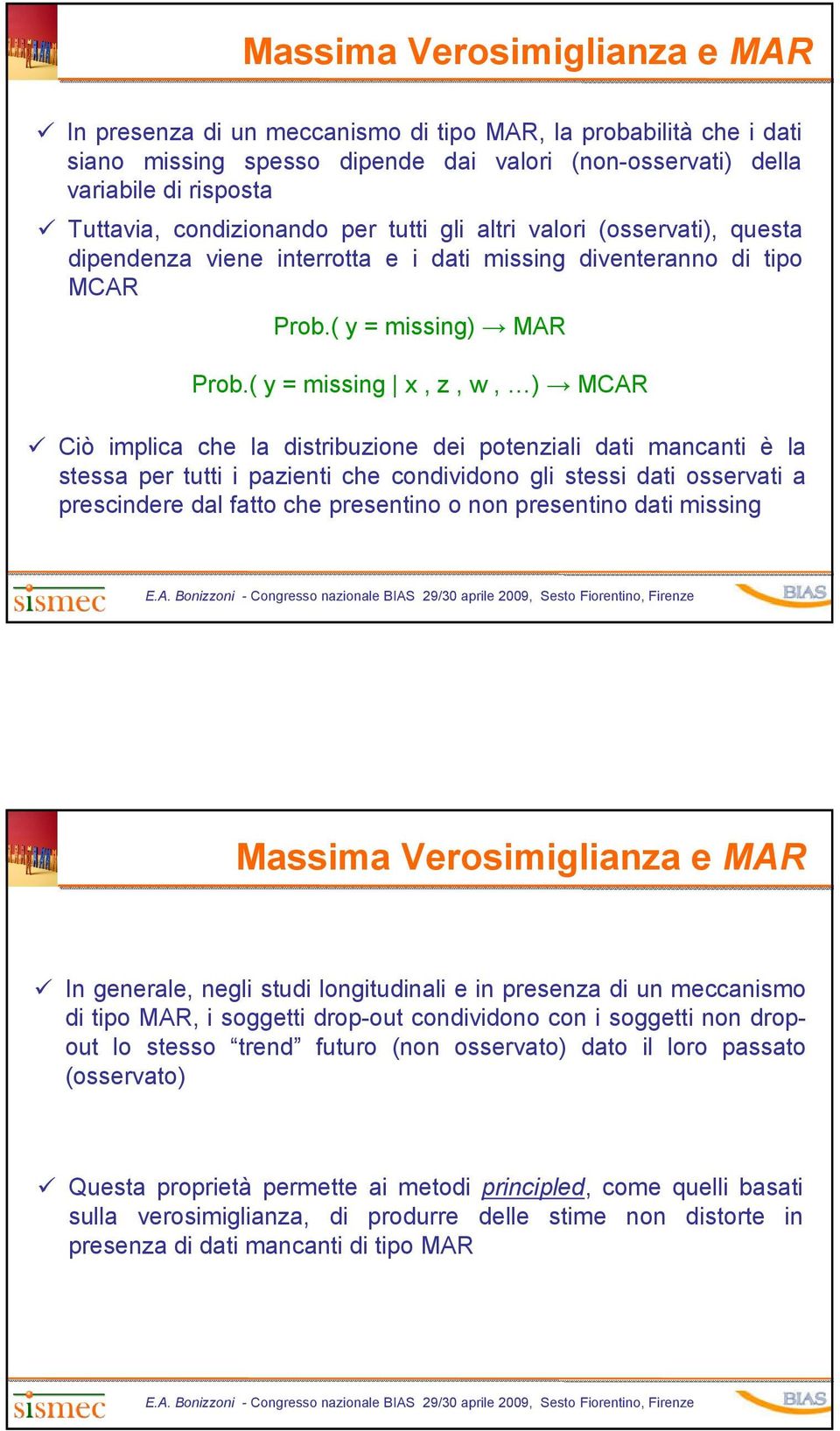 ( = missing x z w ) MCAR Ciò implica che la distribuzione dei potenziali dati mancanti è la stessa per tutti i pazienti che condividono gli stessi dati osservati a prescindere dal fatto che