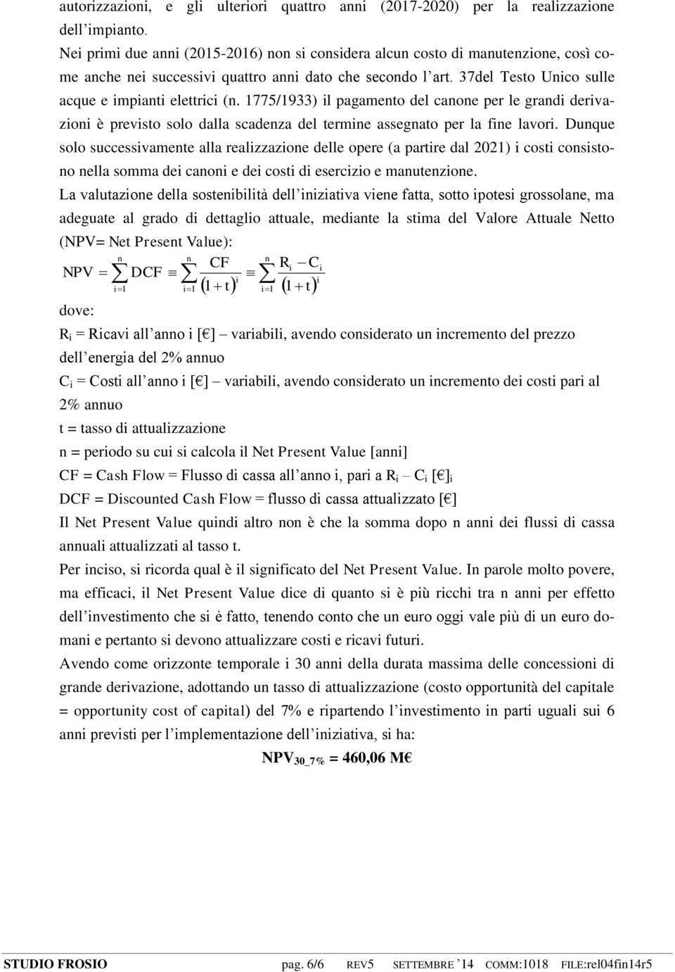 1775/1933) il pagamento del canone per le grandi derivazioni è previsto solo dalla scadenza del termine assegnato per la fine lavori.