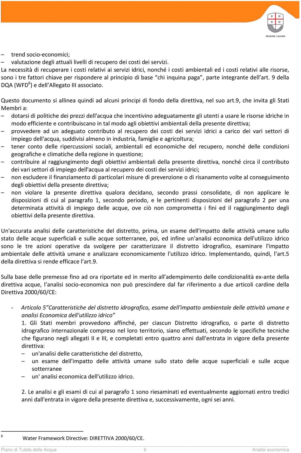 paga, parte integrante dell art. 9 della DQA (WFD 6 ) e dell Allegato III associato. Questo documento si allinea quindi ad alcuni principi di fondo della direttiva, nel suo art.