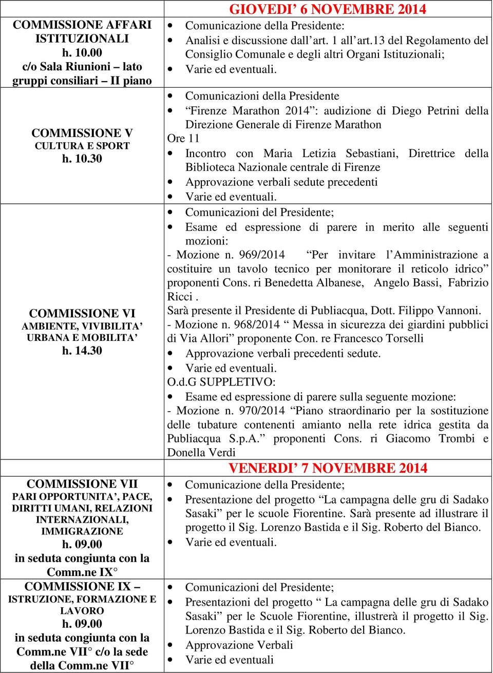 13 del Regolamento del Consiglio Comunale e degli altri Organi Istituzionali; Comunicazioni della Presidente Firenze Marathon 2014 : audizione di Diego Petrini della Direzione Generale di Firenze