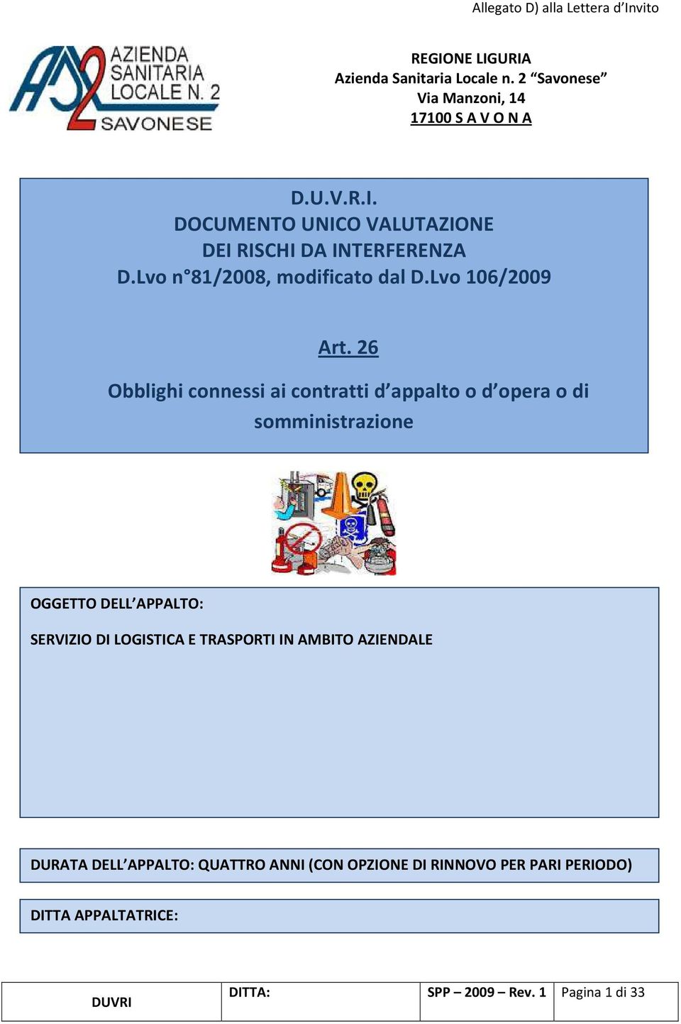 26 Obblighi connessi ai contratti d appalto o d opera o di somministrazione OGGETTO DELL APPALTO: SERVIZIO DI LOGISTICA E