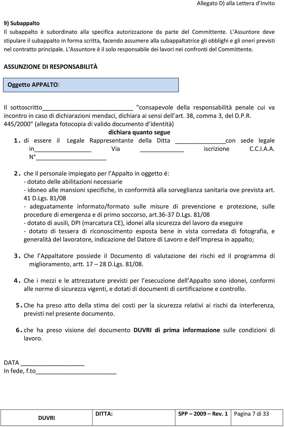 L Assuntore è il solo responsabile dei lavori nei confronti del Committente.