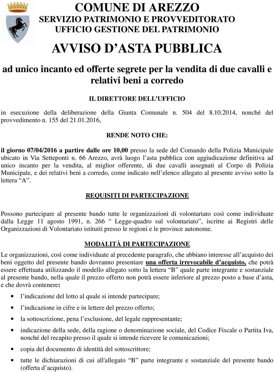 , nonché del provvedimento n. 155 del 21.01.2016, RENDE NOTO CHE: il giorno 07/04/2016 a partire dalle ore 10,00 presso la sede del Comando della Polizia Municipale ubicato in Via Setteponti n.