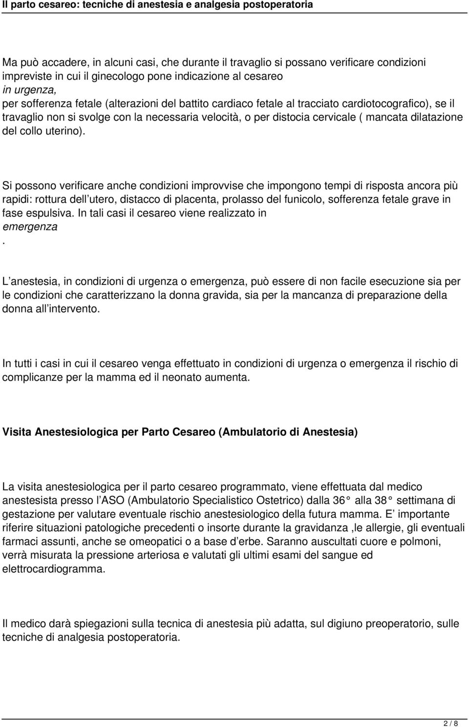 Si possono verificare anche condizioni improvvise che impongono tempi di risposta ancora più rapidi: rottura dell utero, distacco di placenta, prolasso del funicolo, sofferenza fetale grave in fase