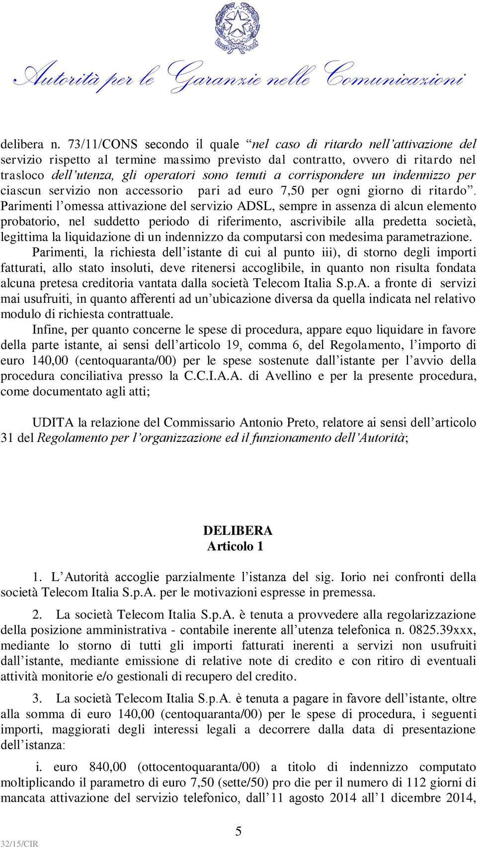 a corrispondere un indennizzo per ciascun servizio non accessorio pari ad euro 7,50 per ogni giorno di ritardo.