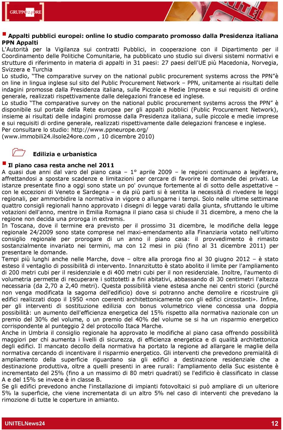 Norvegia, Svizzera e Turchia Lo studio, The comparative survey on the national public procurement systems across the PPN è on line in lingua inglese sul sito del Public Procurement Network PPN,