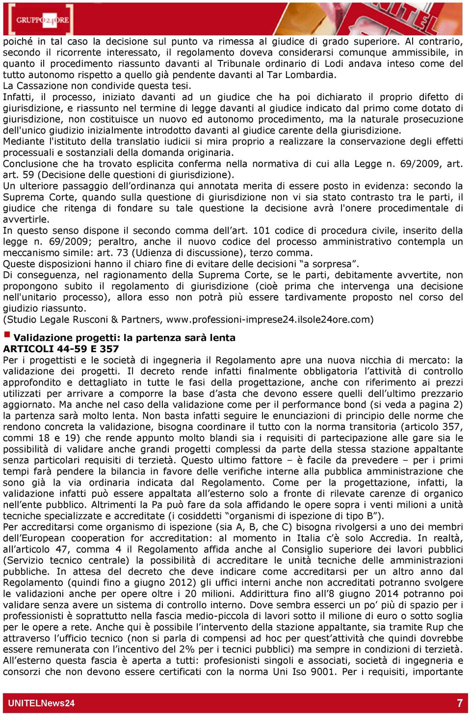 del tutto autonomo rispetto a quello già pendente davanti al Tar Lombardia. La Cassazione non condivide questa tesi.