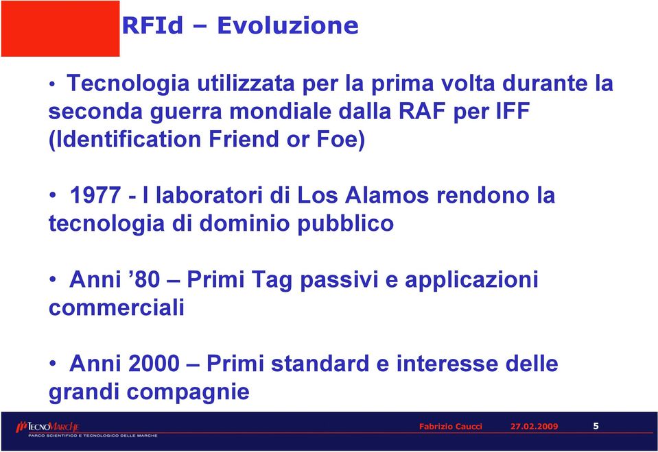 Alamos rendono la tecnologia di dominio pubblico Anni 80 Primi Tag passivi e applicazioni