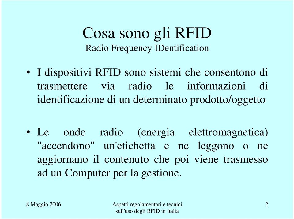 prodotto/oggetto Le onde radio (energia elettromagnetica) "accendono" un'etichetta e ne