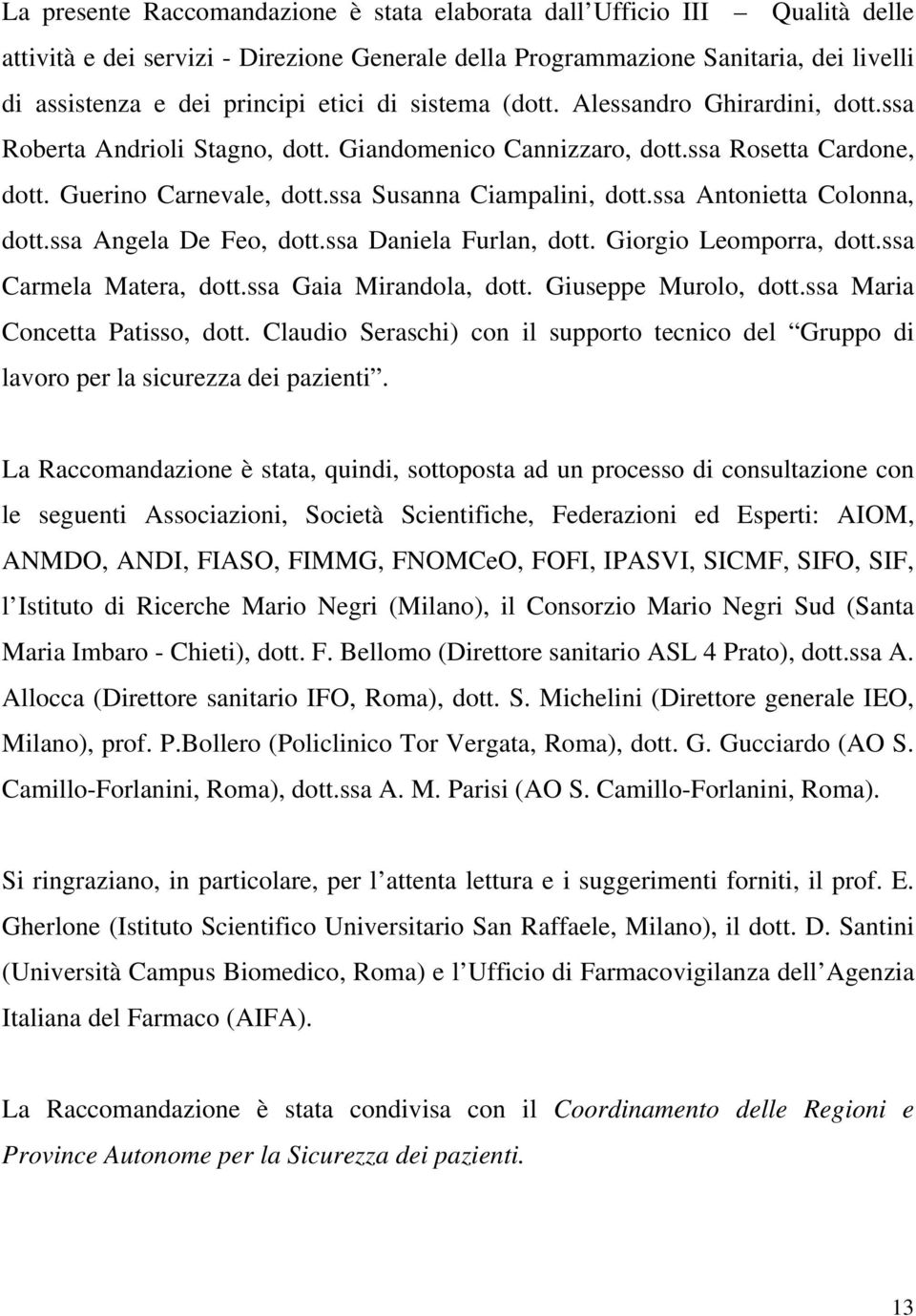 ssa Antonietta Colonna, dott.ssa Angela De Feo, dott.ssa Daniela Furlan, dott. Giorgio Leomporra, dott.ssa Carmela Matera, dott.ssa Gaia Mirandola, dott. Giuseppe Murolo, dott.