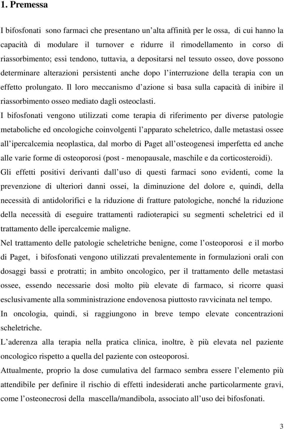 Il loro meccanismo d azione si basa sulla capacità di inibire il riassorbimento osseo mediato dagli osteoclasti.