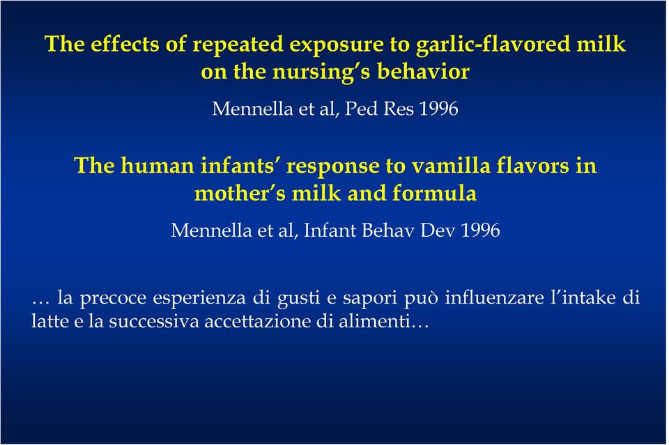 s milk and formula Mennella et al, Infant Behav Dev 1996 la precoce esperienza di