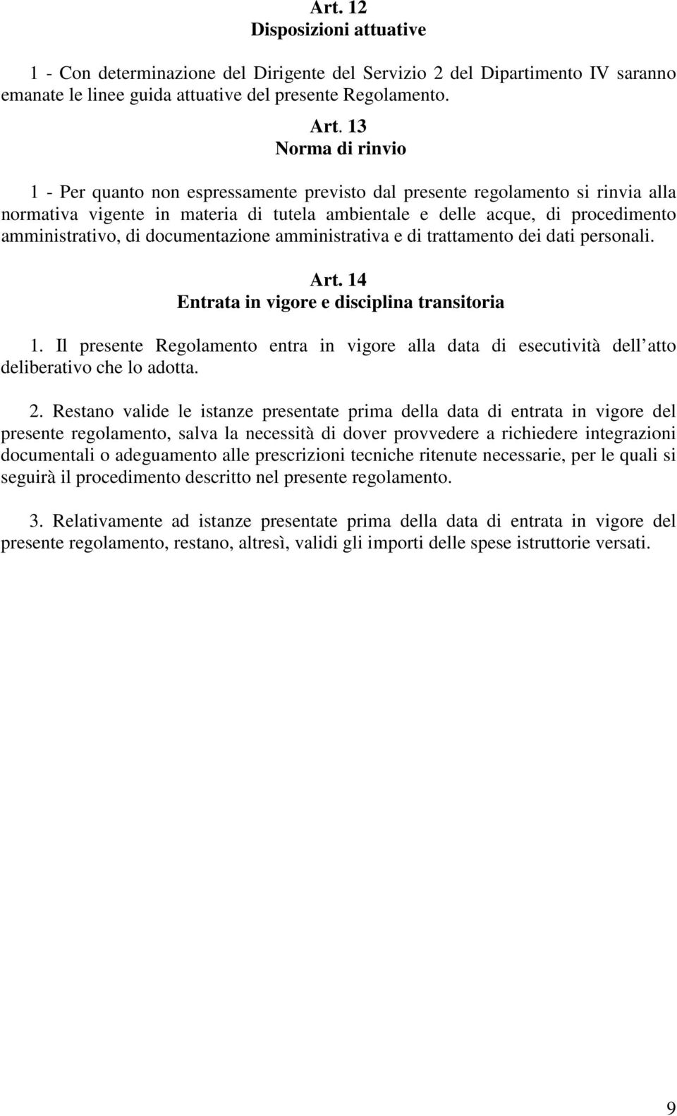 di documentazione amministrativa e di trattamento dei dati personali. Art. 14 Entrata in vigore e disciplina transitoria 1.