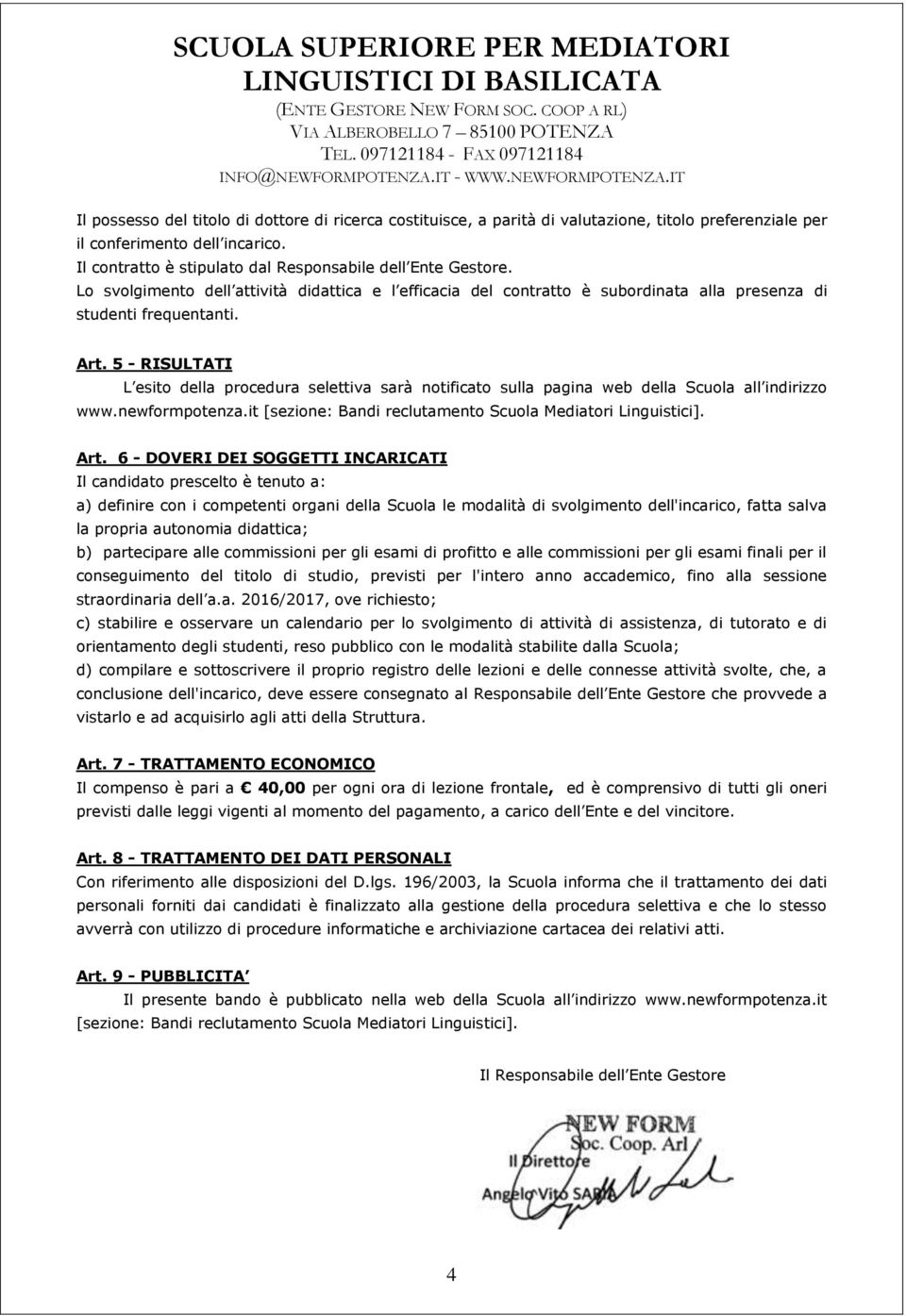 5 - RISULTATI L esito della procedura selettiva sarà notificato sulla pagina web della Scuola all indirizzo www.newformpotenza.it [sezione: Bandi reclutamento Scuola Mediatori Linguistici]. Art.