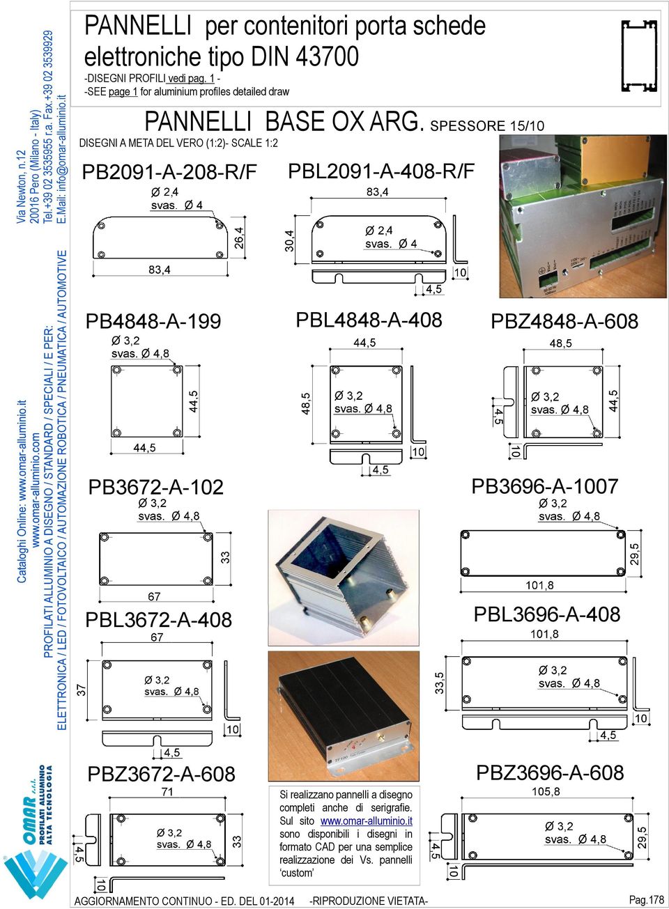 PB3672-A-102 PB3696-A-1007 PBL3672-A-408 PBL3696-A-408 PBZ3672-A-608 PBZ3696-A-608 Si realizzano pannelli a disegno completi anche di