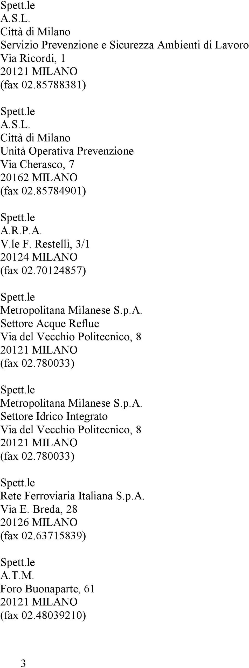 780033) Metropolitana Milanese S.p.A. Settore Idrico Integrato Via del Vecchio Politecnico, 8 (fax 02.780033) Rete Ferroviaria Italiana S.p.A. Via E.