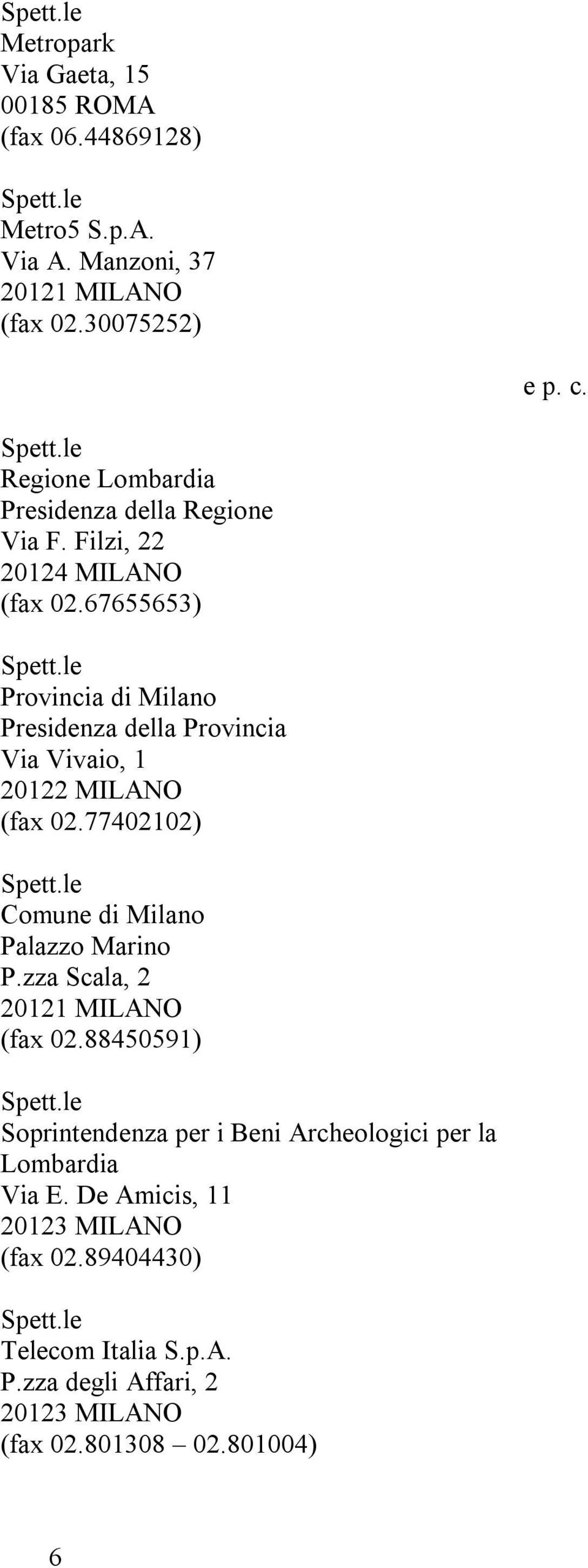 67655653) Provincia di Milano Presidenza della Provincia Via Vivaio, 1 (fax 02.77402102) Comune di Milano Palazzo Marino P.