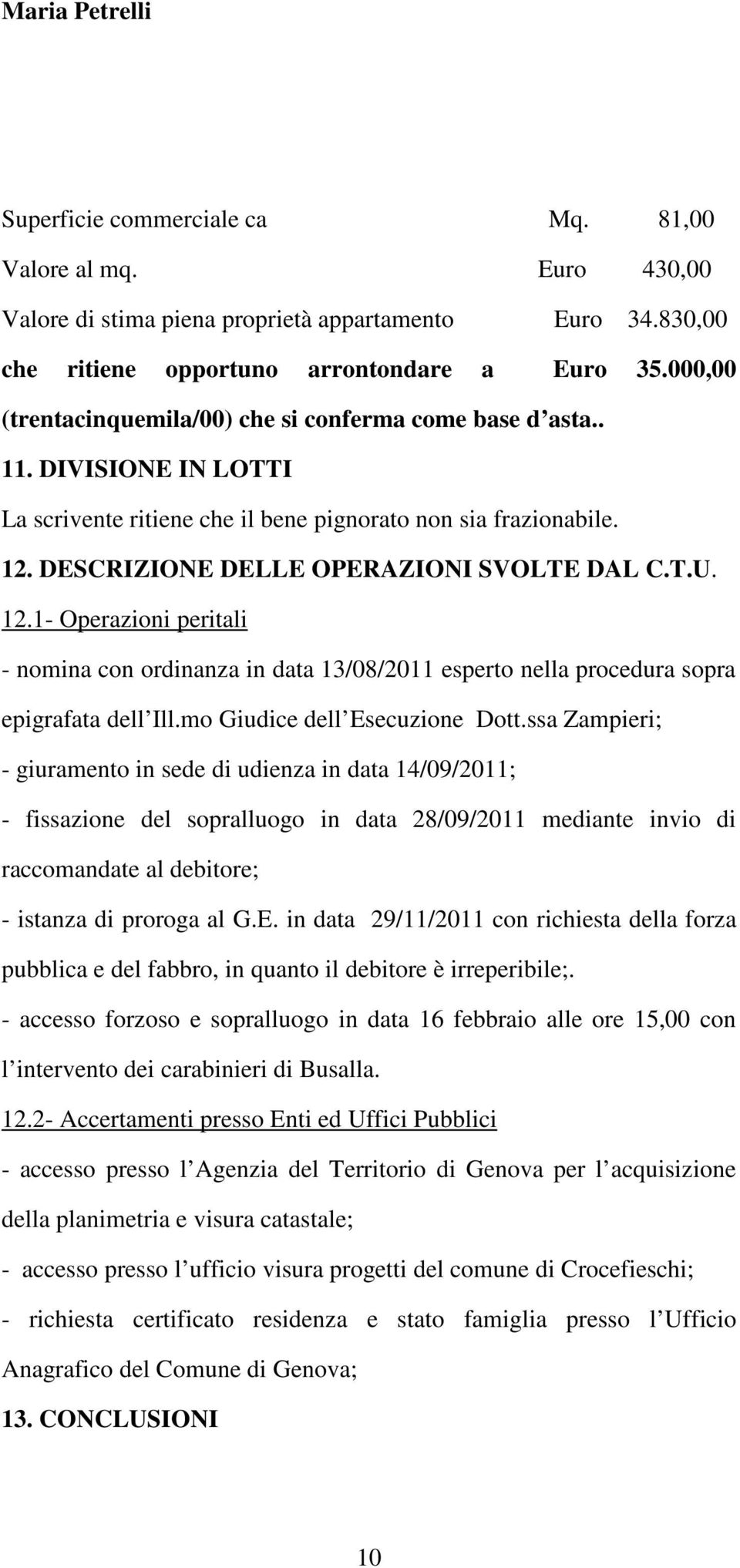 12.1- Operazioni peritali - nomina con ordinanza in data 13/08/2011 esperto nella procedura sopra epigrafata dell Ill.mo Giudice dell Esecuzione Dott.