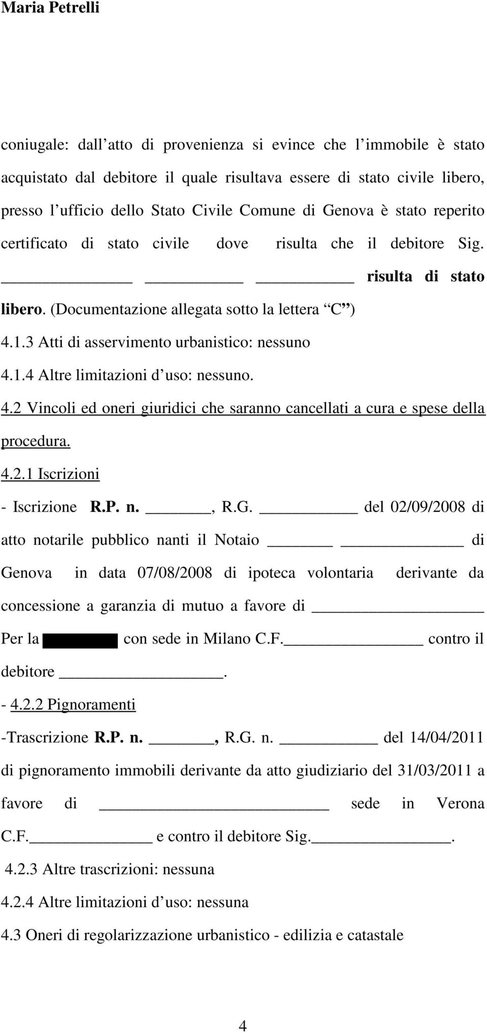 4.2 Vincoli ed oneri giuridici che saranno cancellati a cura e spese della procedura. 4.2.1 Iscrizioni - Iscrizione R.P. n., R.G.