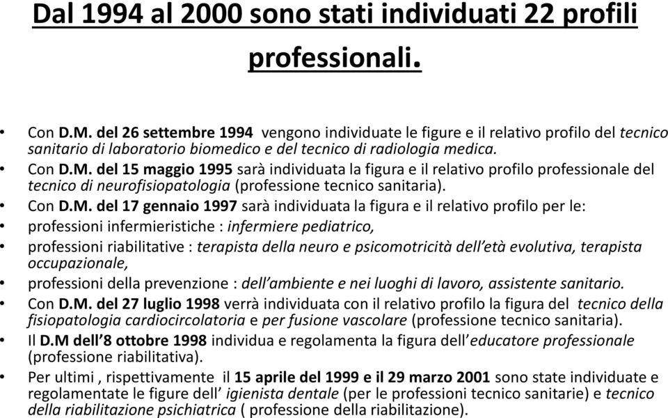 del 15 maggio 1995 sarà individuata la figura e il relativo profilo professionale del tecnico di neurofisiopatologia (professione tecnico sanitaria). Con D.M.