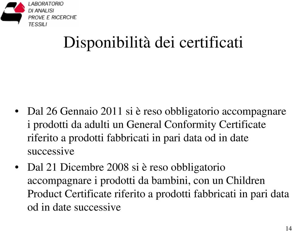 date successive Dal 21 Dicembre 2008 si è reso obbligatorio accompagnare i prodotti da bambini,