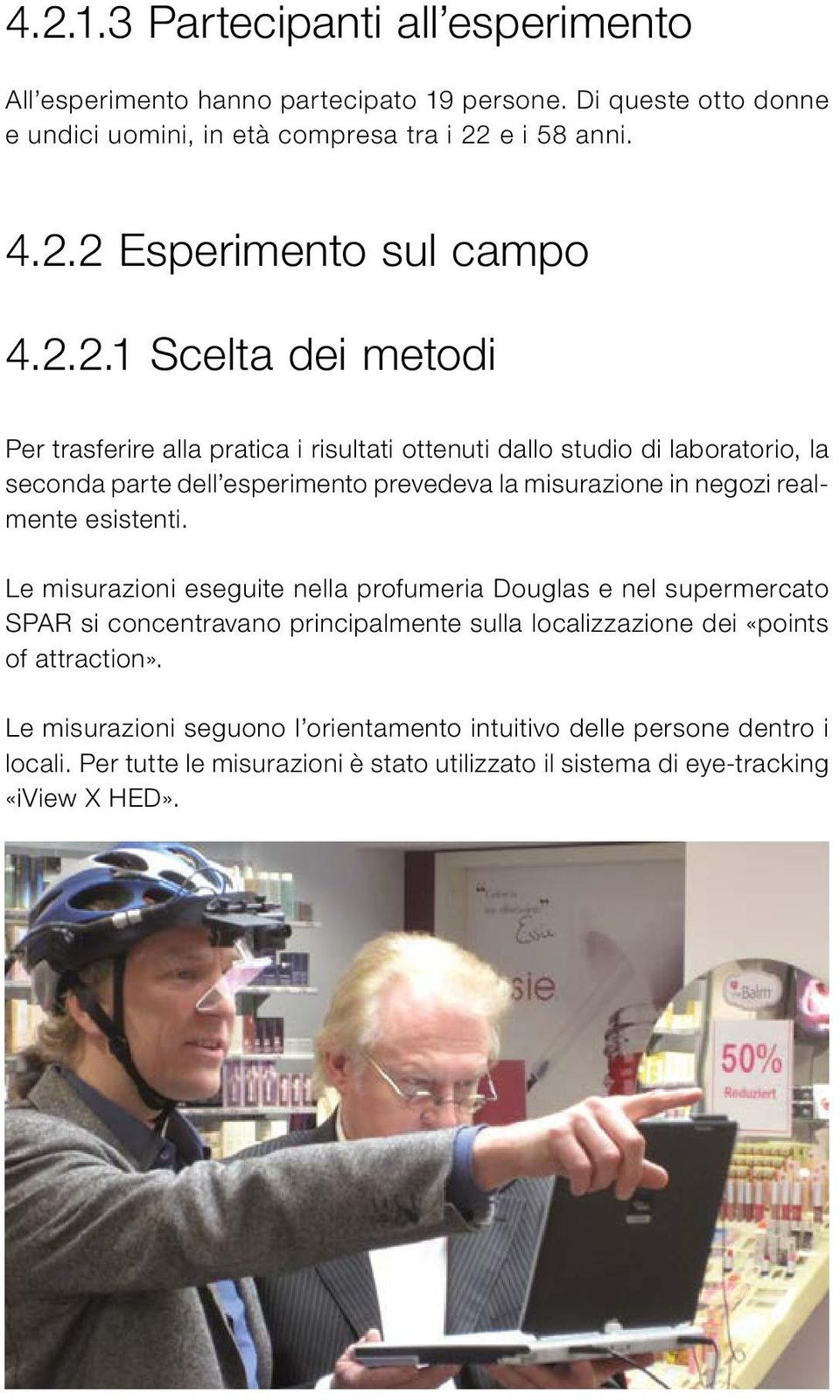 realmente esistenti. Le misurazioni eseguite nella profumeria Douglas e nel supermercato SPAR si concentravano principalmente sulla localizzazione dei «points of attraction».