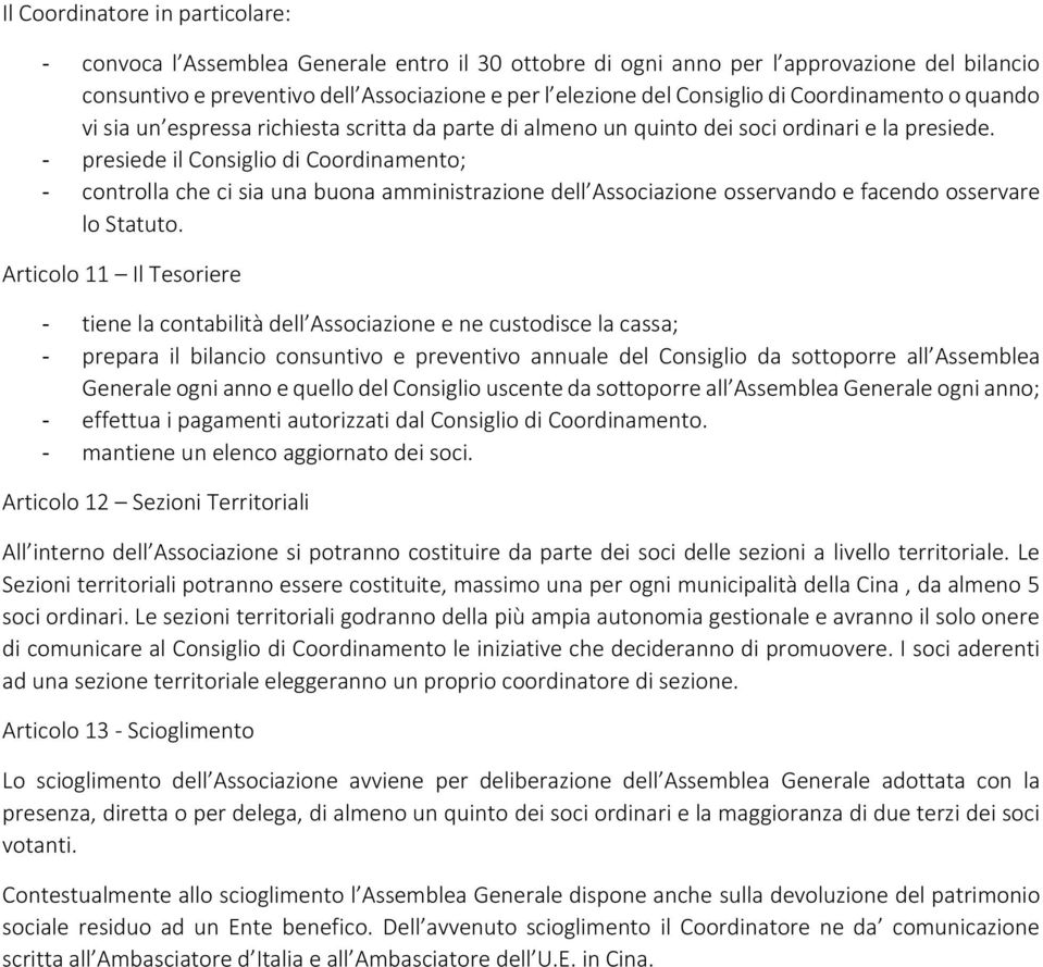 - presiede il Consiglio di Coordinamento; - controlla che ci sia una buona amministrazione dell Associazione osservando e facendo osservare lo Statuto.