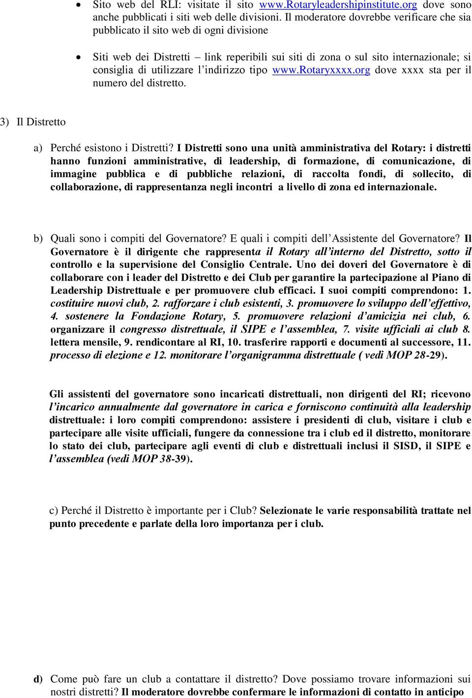 indirizzo tipo www.rotaryxxxx.org dove xxxx sta per il numero del distretto. 3) Il Distretto a) Perché esistono i Distretti?