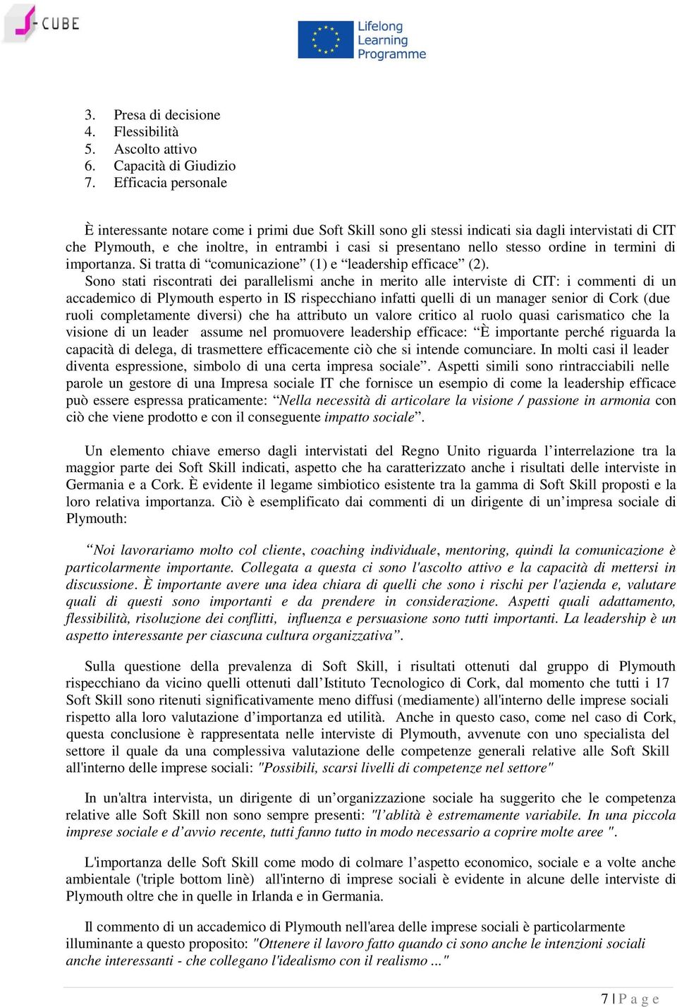 ordine in termini di importanza. Si tratta di comunicazione (1) e leadership efficace (2).