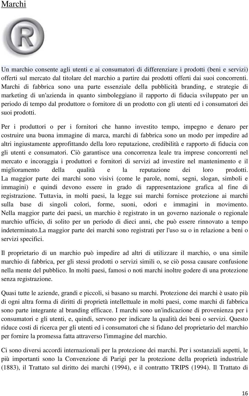 produttore o fornitore di un prodotto con gli utenti ed i consumatori dei suoi prodotti.