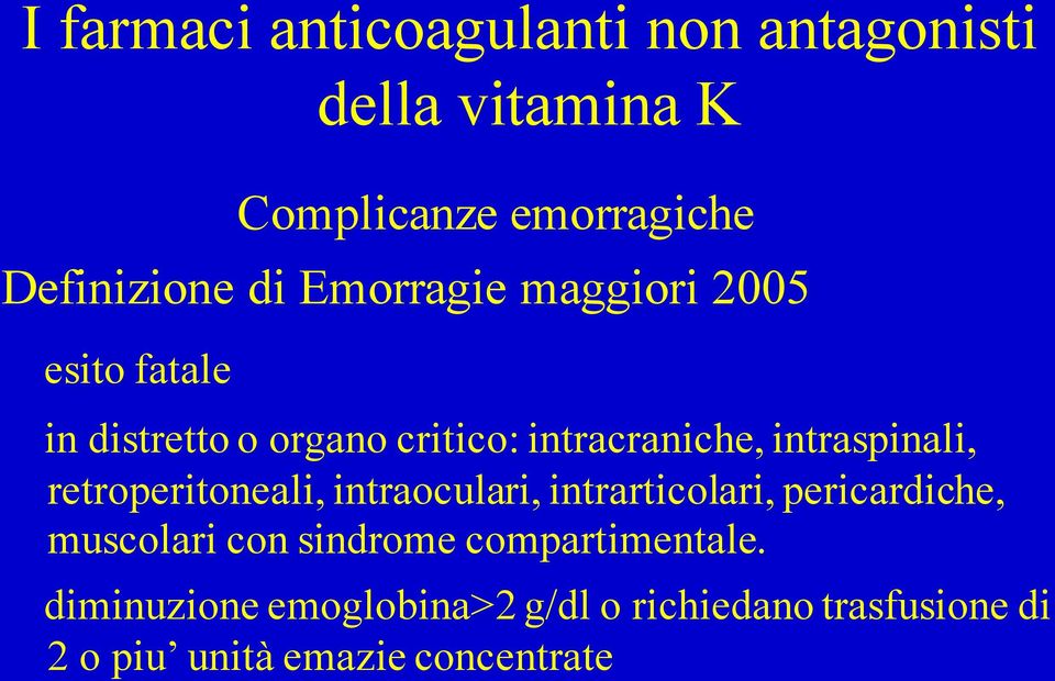 retroperitoneali, intraoculari, intrarticolari, pericardiche, muscolari con sindrome