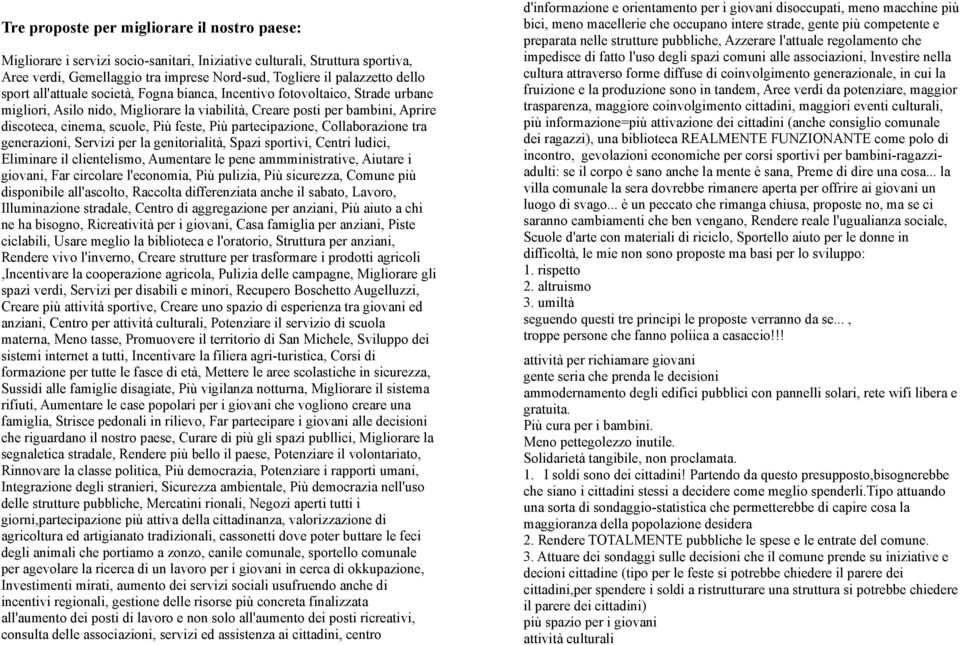 Più partecipazione, Collaborazione tra generazioni, Servizi per la genitorialità, Spazi sportivi, Centri ludici, Eliminare il clientelismo, Aumentare le pene ammministrative, Aiutare i giovani, Far