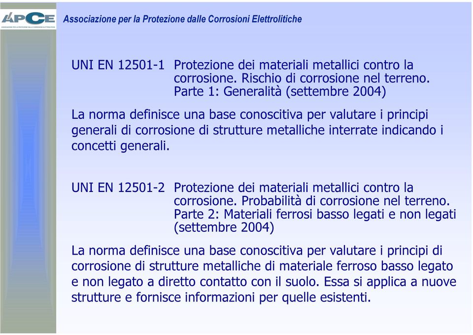 generali. UNI EN 12501-2 Protezione dei materiali metallici contro la corrosione. Probabilità di corrosione nel terreno.