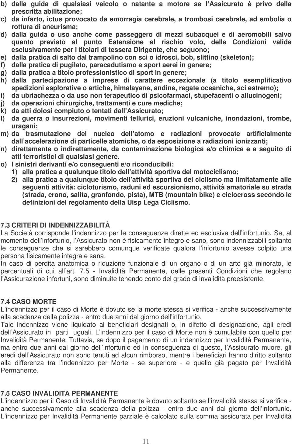 per i titolari di tessera Dirigente, che seguono; e) dalla pratica di salto dal trampolino con sci o idrosci, bob, slittino (skeleton); f) dalla pratica di pugilato, paracadutismo e sport aerei in