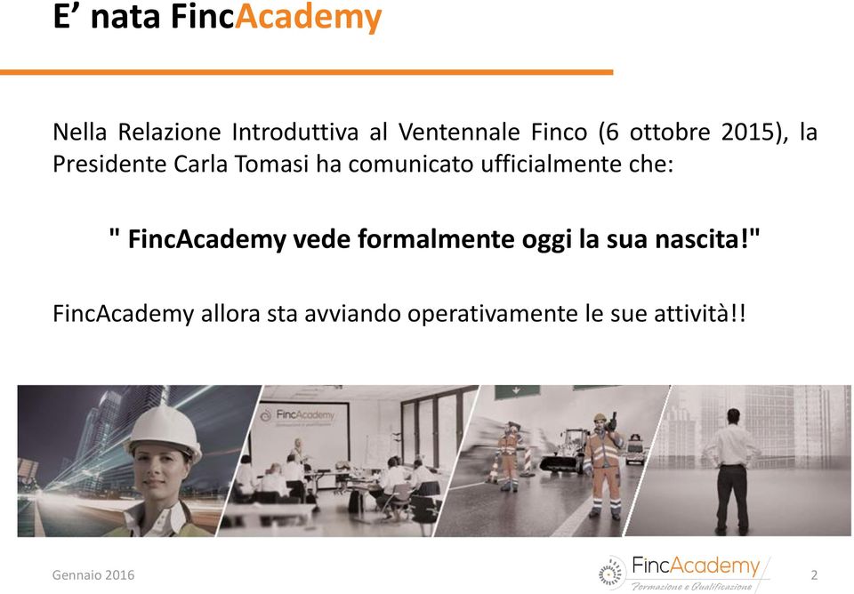 ufficialmente che: " FincAcademy vede formalmente oggi la sua nascita!