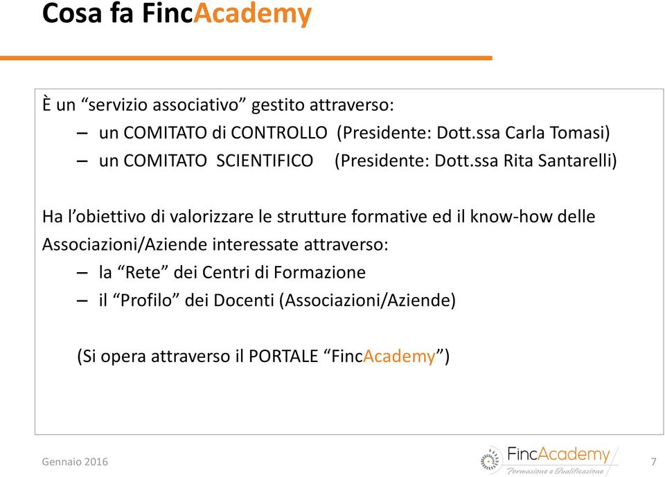 ssa Rita Santarelli) Ha l obiettivo di valorizzare le strutture formative ed il know-how delle