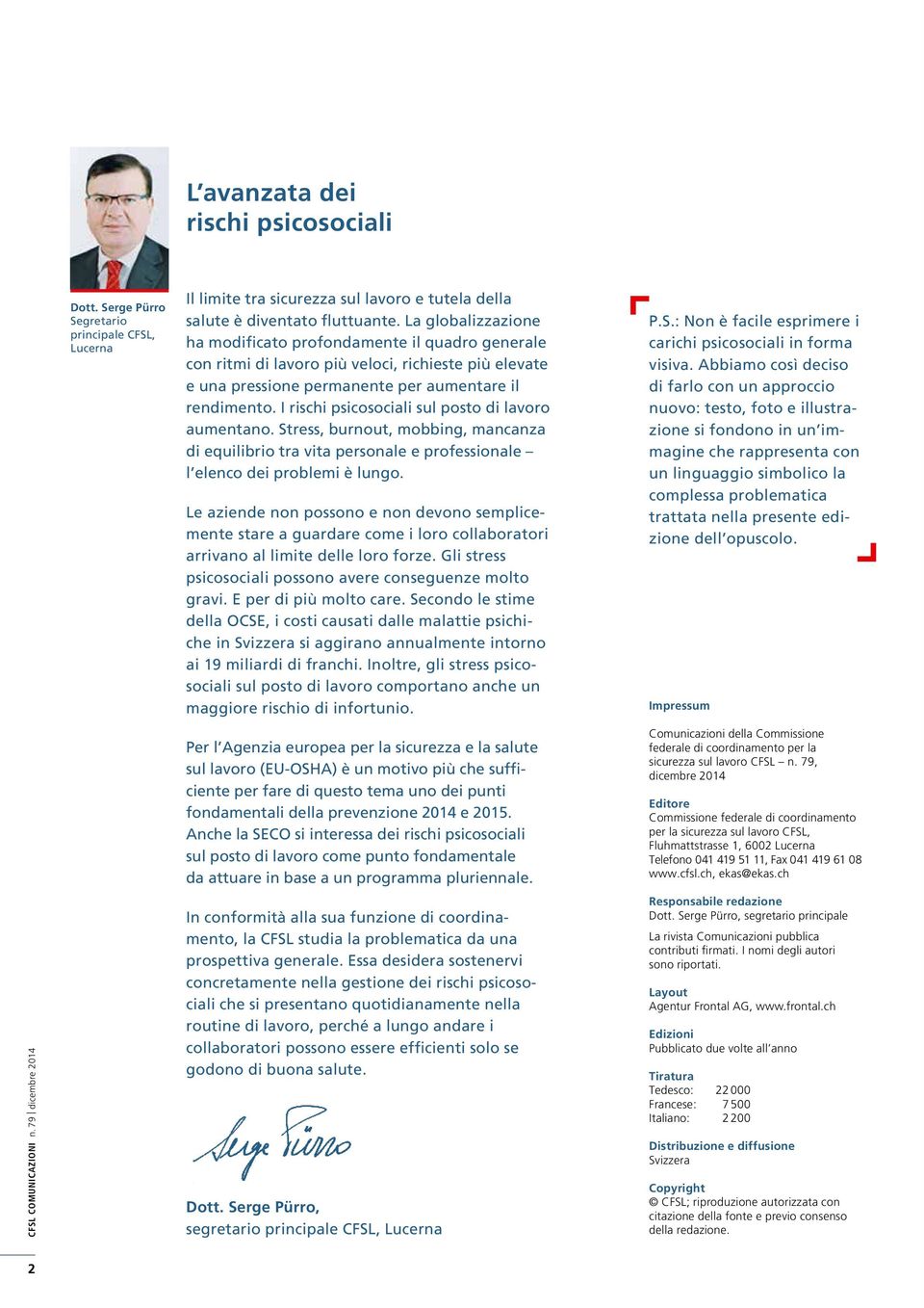 I rischi psicosociali sul posto di lavoro aumentano. Stress, burnout, mobbing, mancanza di equilibrio tra vita personale e professionale l elenco dei problemi è lungo.