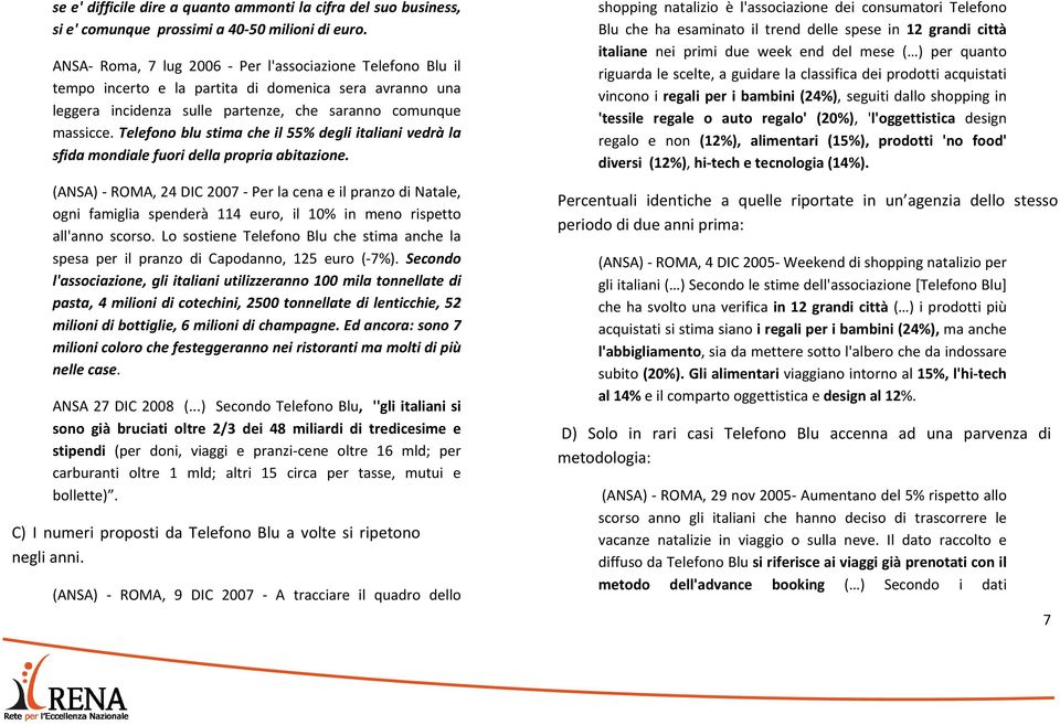 Telefono blu stima che il 55% degli italiani vedrà la sfida mondiale fuori della propria abitazione.