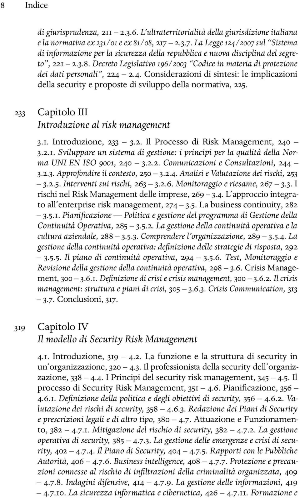 Decreto Legislativo 196/2003 Codice in materia di protezione dei dati personali, 224 2.4. Considerazioni di sintesi: le implicazioni della security e proposte di sviluppo della normativa, 225.