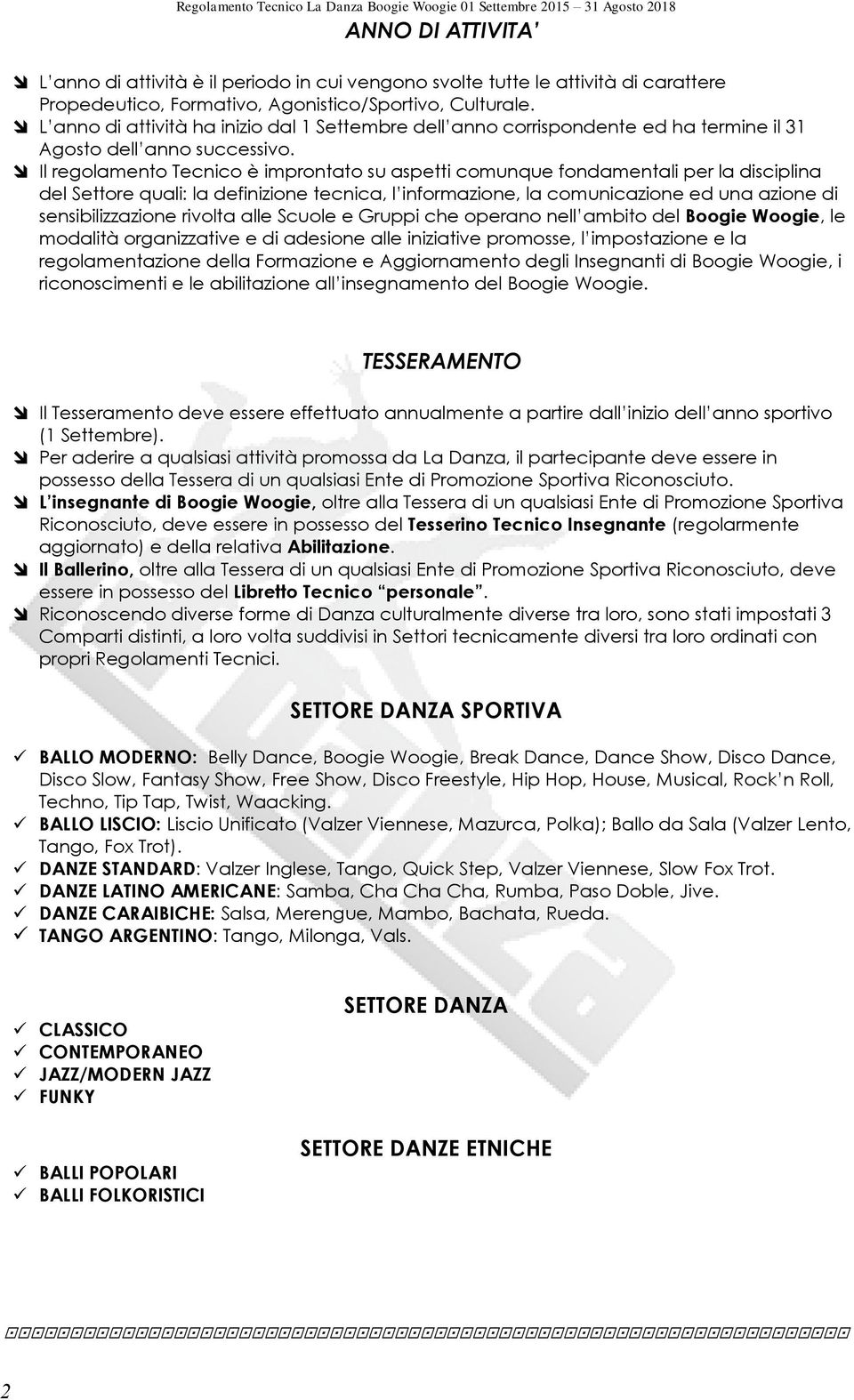 Il regolamento Tecnico è improntato su aspetti comunque fondamentali per la disciplina del Settore quali: la definizione tecnica, l informazione, la comunicazione ed una azione di sensibilizzazione