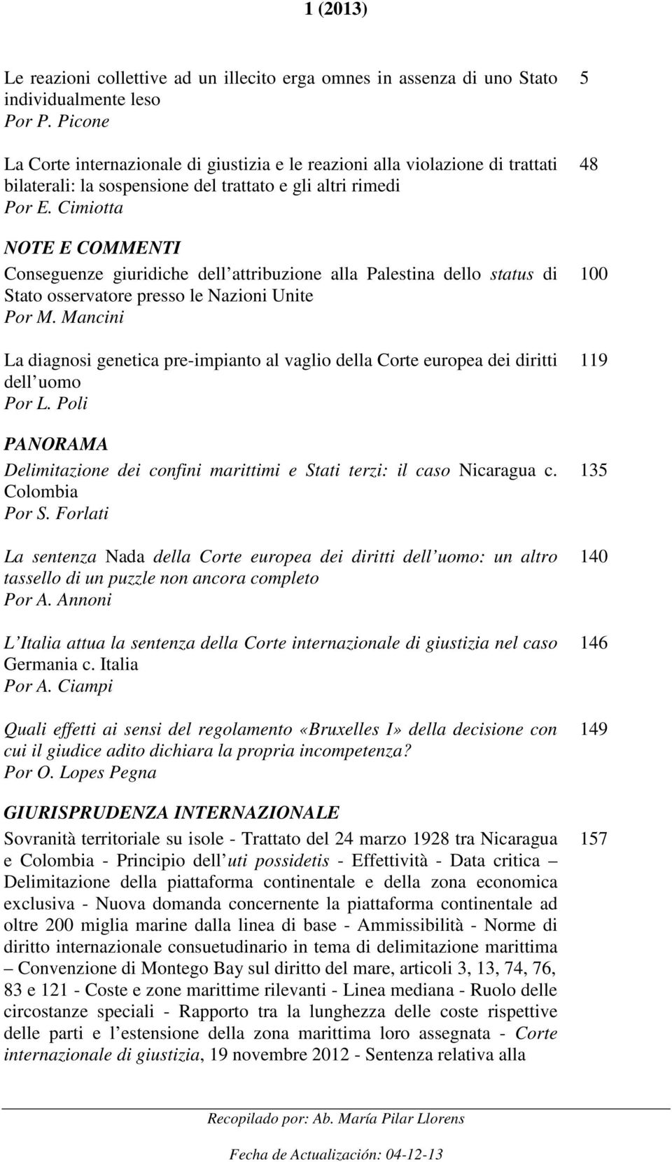 Cimiotta NOTE E COMMENTI Conseguenze giuridiche dell attribuzione alla Palestina dello status di Stato osservatore presso le Nazioni Unite Por M.