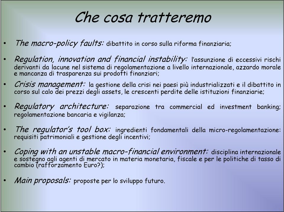 dibattito in corso sul calo dei prezzi degli assets, le crescenti perdite delle istituzioni finanziarie; Regulatory architecture: separazione tra commercial ed investment banking; regolamentazione