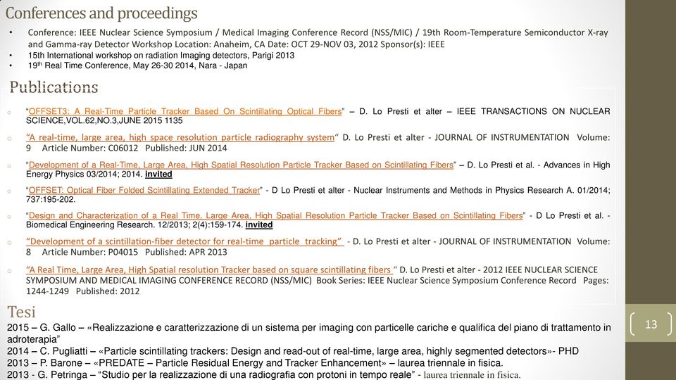 Publications o o o OFFSET3: A Real-Time Particle Tracker Based On Scintillating Optical Fibers D. Lo Presti et alter IEEE TRANSACTIONS ON NUCLEAR SCIENCE,VOL.62,NO.