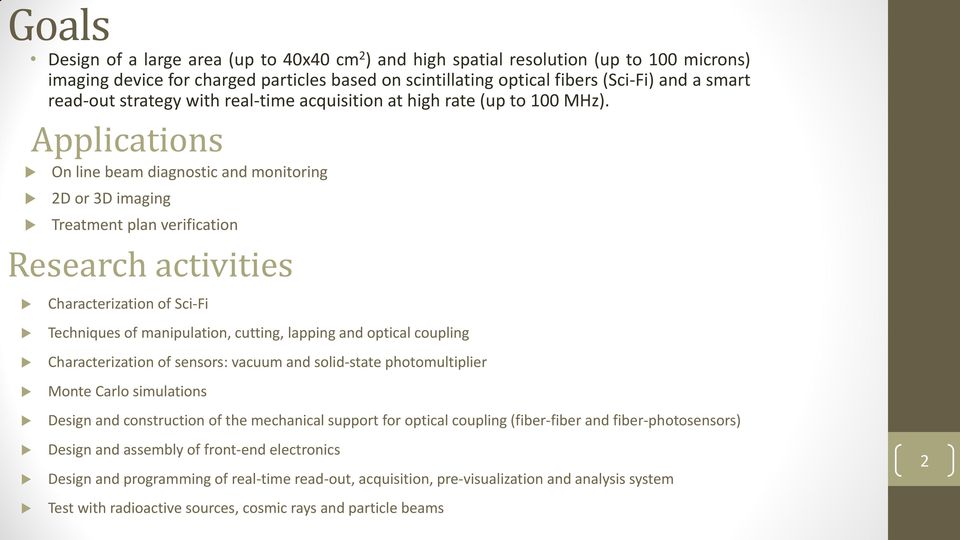 Applications On line beam diagnostic and monitoring 2D or 3D imaging Treatment plan verification Research activities Characterization of Sci-Fi Techniques of manipulation, cutting, lapping and