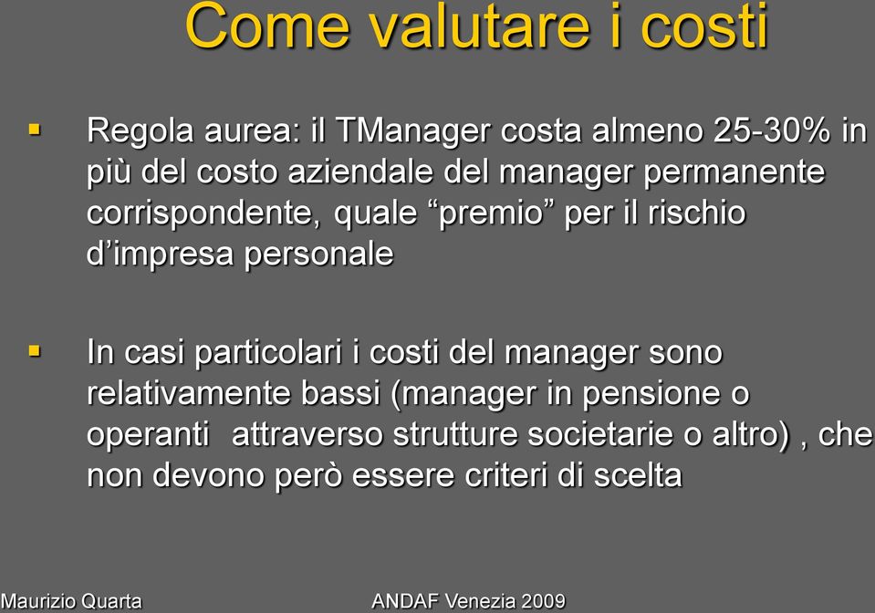 personale In casi particolari i costi del manager sono relativamente bassi (manager in