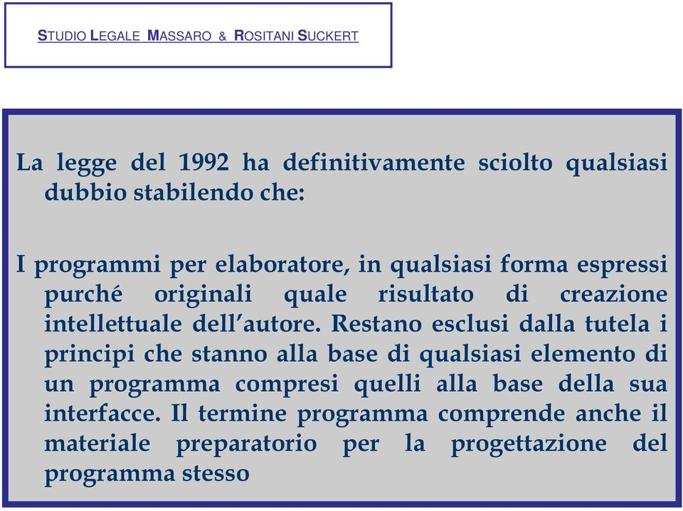 Restano esclusi dalla tutela i principi che stanno alla base di qualsiasi elemento di un programma compresi quelli